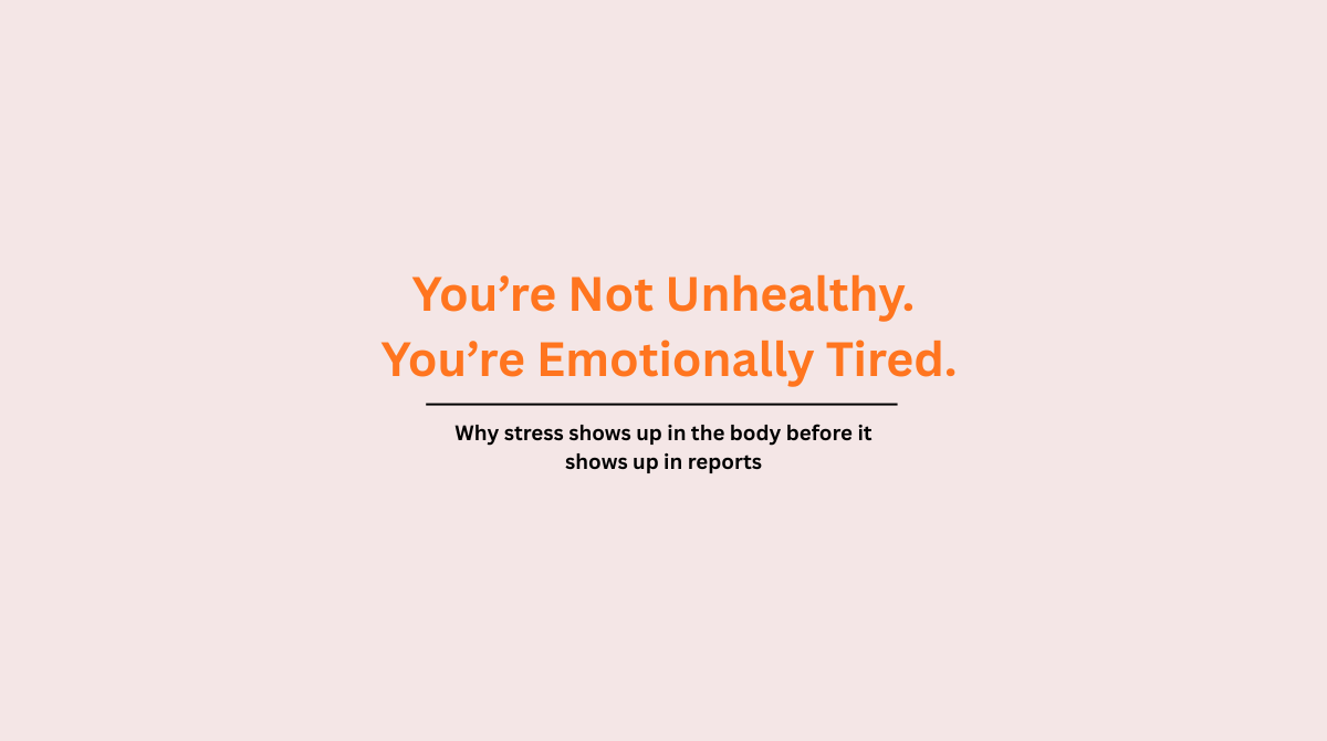 Text-based featured image stating “You’re not unhealthy, you’re emotionally tired,” explaining how stress causes physical symptoms before medical reports show issues.